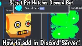 How to Add SECRET PET HATCHES BOT in your Discord Server! (RobloxBgs)