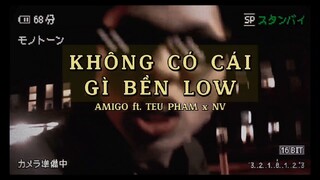 KHÔNG CÓ CÁI GÌ BỀN LOW- Amigo ft. Tều x NV