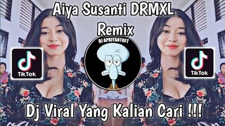 DJ AIYA SUSANTI DRMXL REMIX VIRAL TIK TOK TEEBARU 2023 YANG KALIAN CARI !