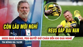 BẢN TIN 18/9| Messi QUÁ KHỦNG, PSG quyết giữ chân đến khi giải nghệ, Reus lại lỡ hẹn World Cup?
