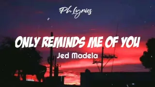 Jed Madela | Only reminds me of you | Lyrics