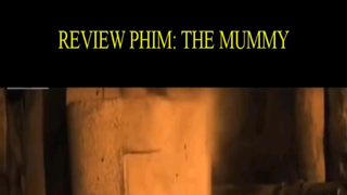 Review Phim : The Mummy P1