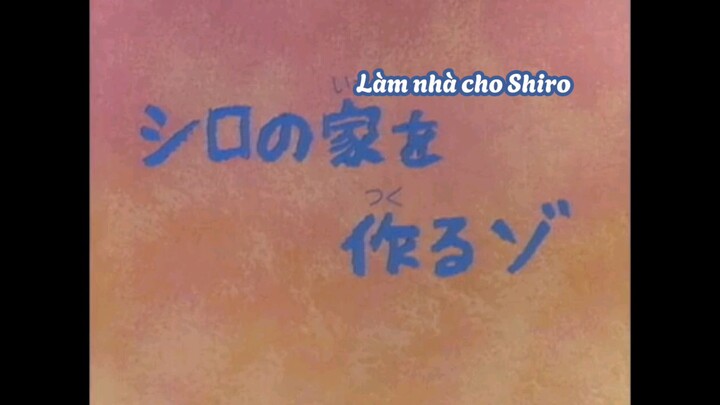 Tập : Làm nhà cho Shiro | Shin Vietsub