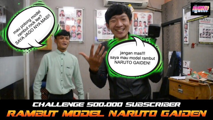 ABANGNYA BISA POTONGIN MODEL RAMBUT ROCK LEE JUGA! GA USAH MAS, MAKASIH! CHALLENGE 500.000 SUBS