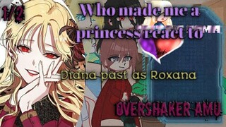 Who made me a princess react to Diana past as Roxana (Manhwa) || 1/2 || CrystalEyes AU