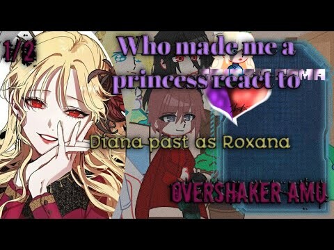 Who made me a princess react to Diana past as Roxana (Manhwa) || 1/2 || CrystalEyes AU