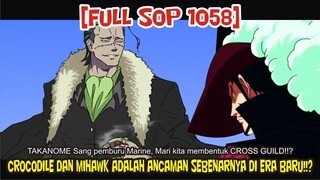 [FULL SOP 1058] MIHAWK DAN CROCODILE ADALAH PENDIRI CROSS GUILD   ANCAMAN SEBENARNYA DI ERA BARU!?