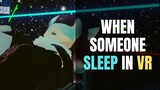 When Someone Sleep In VR