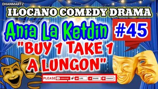 ILOCANO COMEDY DRAMA || ANIA LA KETDIN #45 | BUY ONE TAKE ONE A LUNGON | PAGKAKATAWAAN