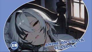 Berhalusinasi berlebihan itu tidak baik - Anime on Crack Season 3 Episode 18