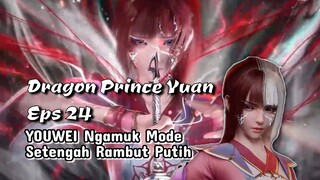 Dragon Prince Yuan Eps 24 Youwei Mode Setengah Rambut Putih