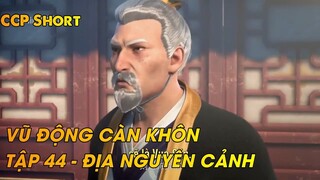 VŨ ĐỘNG CÀN KHÔN TẬP 44 - ĐỊA NGUYÊN CẢNH