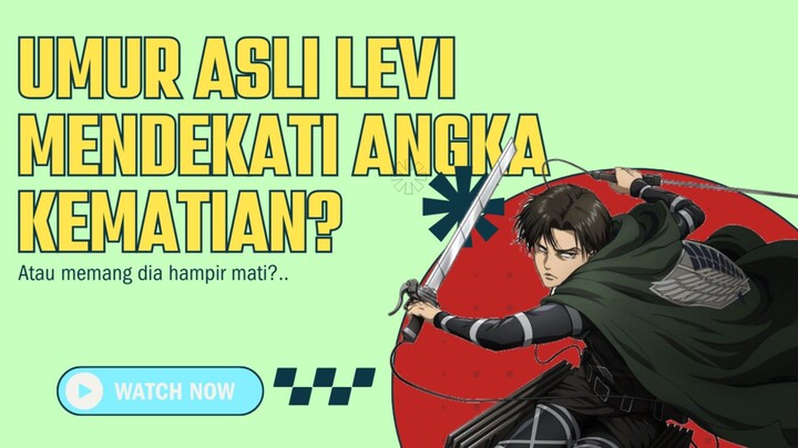 INI UMUR LEVI YANG SEBENARNYA! UDAH TUA BANGET KAH?!!