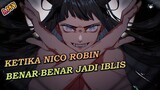 Ketika Nico Robin Benar-Benar Menjadi Iblis