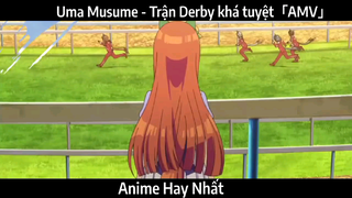 Uma Musume - Trận Derby khá tuyệt「AMV」 | Hay Nhất