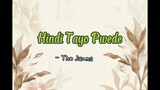 Hindi Tayo Pwede // The Juans // Love Song// Tagalog // Lyrics // 💕