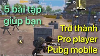 Pubg Mobile | 5 Bài Tập Của Các Cao Thủ Giúp Bạn Trở Thành Pro Player