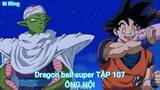 Dragon ball super TẬP 107-ÔNG NỘI