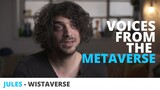 Voices from the Metaverse - Jules from Wistaverse