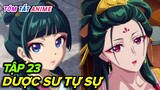 Dược Sư Tự Sự ( Tập 23 ) | Kusuriya no Hitorigoto | Tóm Tắt Anime | Cam Anime Review