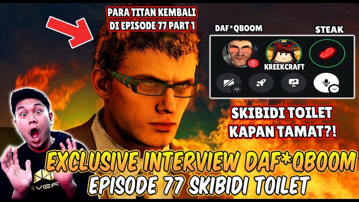 INTERVIEW EXCLUSIVE DAF*QBOOM DENGAN STEAK & KREEKCRAFT MEMBAHAS EPISODE 77 PART 1 SKIBIDI TOILET!