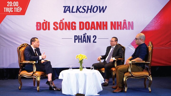 [PHẦN 2] TALKSHOW ĐỜI SỐNG DOANH NHÂN - Tầm nhìn cạnh tranh 2030 |  Học Viện CEO Việt Nam