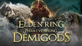 Các DemiGods trong ELDEN RING mạnh mẽ đến mức nào? - Phần 1