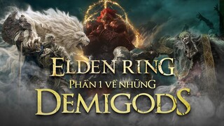 Các DemiGods trong ELDEN RING mạnh mẽ đến mức nào? - Phần 1