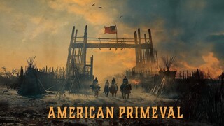 WATCH  American Primeval 2025 - Season 01 - All Episodes
