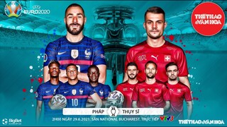 [SOI KÈO NHÀ CÁI] Pháp vs Thụy Sĩ. VTV6 VTV3 trực tiếp bóng đá EURO 2021 vòng 1/8 (2h00 ngày 29/6)