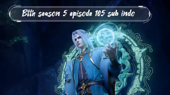 Btth season 5 episode 105 sib indo