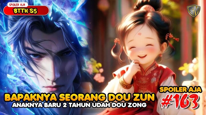 Anak Dan Bapak Sama Sama Luar Biasa - SPOILER Battle Through The Heaven S5 EPS 163