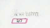 (ENG SUB) YOU ARE THE CREAM IN MY COFFEE 2/7