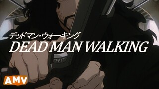 AMV - Dead Man Walking