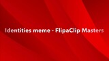 Identities meme FlipaClip Masters Comp