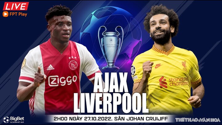 Cúp C1 Champions League | Ajax vs Liverpool (2h00 ngày 27/10) trực tiếp FPT Play. NHẬN ĐỊNH BÓNG ĐÁ