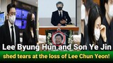 🔴 Breaking News: Lee Byung Hun and Son Ye Jin shed tears at the loss of Lee Chun Yeon!