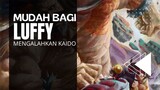 ONE PIECE [AMV] - MUDAH BAGI LUFFY MENGALAHKAN KAIDO