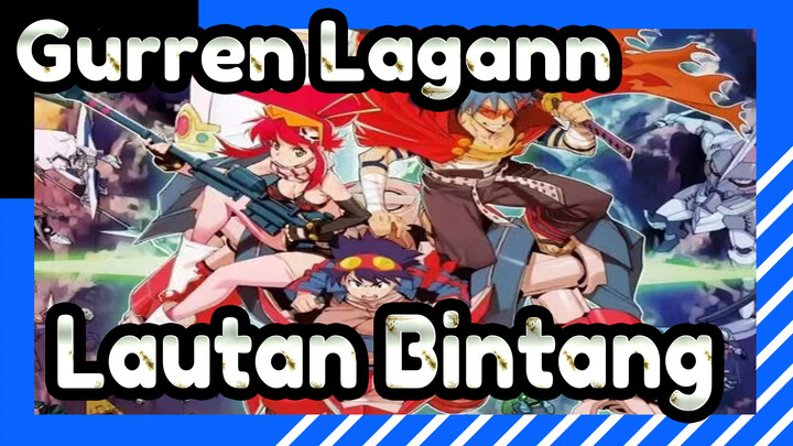 Tengen Toppa Gurren Lagann | [1080P / MAD] Kita Semua Mempunyai Lautan Bintang