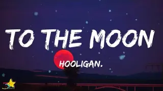 hooligan - To The Moon (Lyrics) "love you to the moon and back"