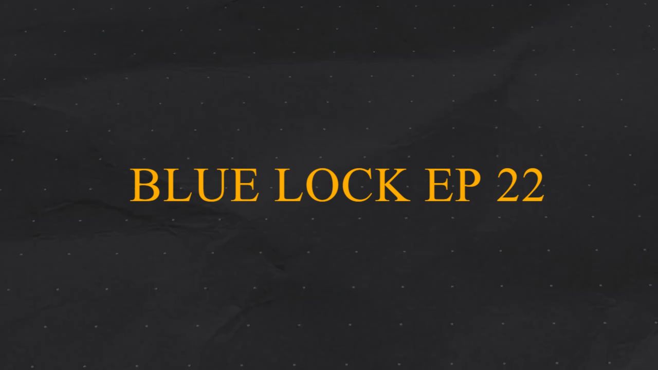 BLUE LOCK EP 22 - BiliBili