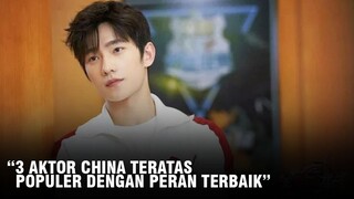 3 Aktor China Teratas Dengan Drama Populernya 🎥