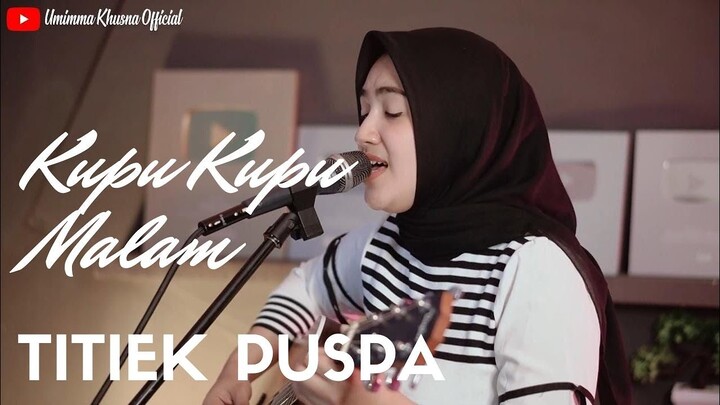 KUPU KUPU MALAM - TITIEK PUSPA | COVER BY UMIMMA KHUSNA