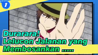 Durarara! | Ini Hanya Sebuah Lelucon Jalanan yang Membosankan ….._1