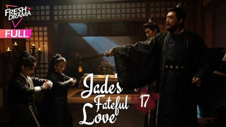 Jades Fatefull Love Episode 17 Eng Sub