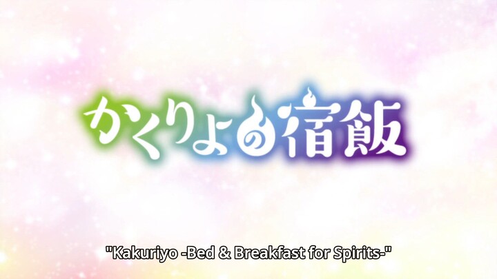 Bed and Breakfast for Spirits; Episode 26,,Kakuriyo no Yadomeshi