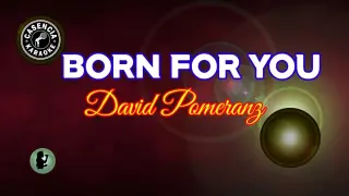 Born For You (Karaoke) - David Pomeranz