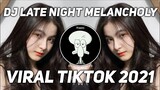 Dj late night melancholy || dj tiktok terbaru 2021 late night melancholy