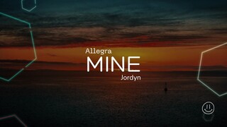 Allegra Jordyn // MINE ( Lyrics ) | Power and Emotions About Love