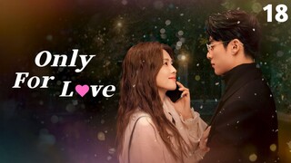 🇨🇳 Episode 18 | Only For Love (2023) [ENG SUB]